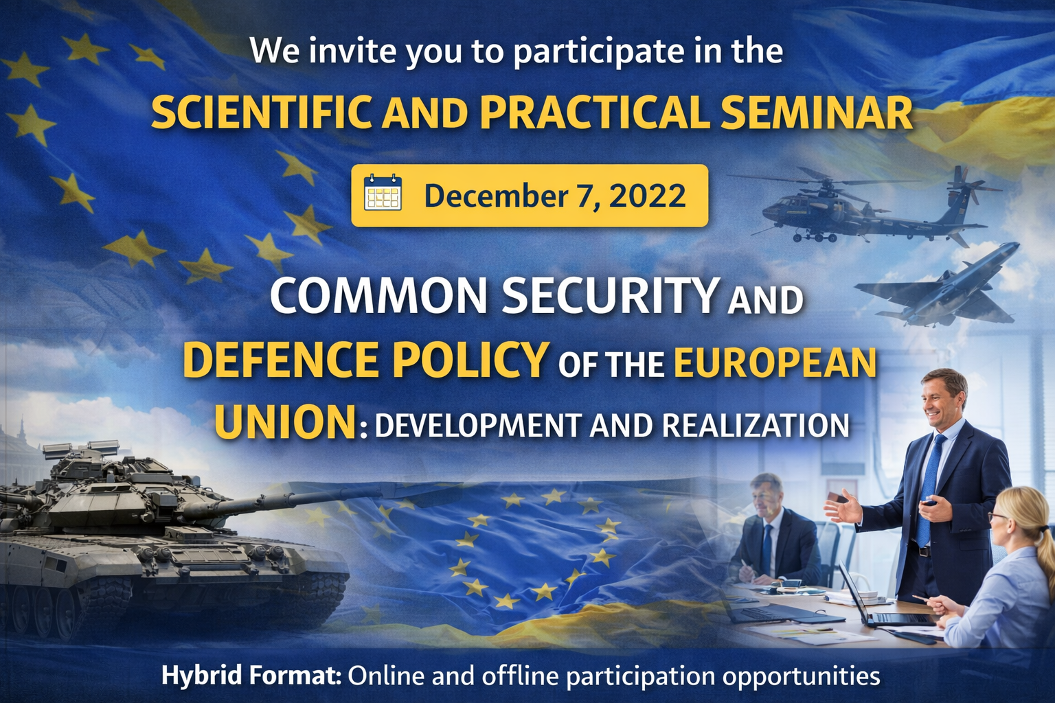 We invite you to participate in the scientific and practical seminar on December 7, 2022 "Common Security and Defence Policy of the European Union: Development and Realization"